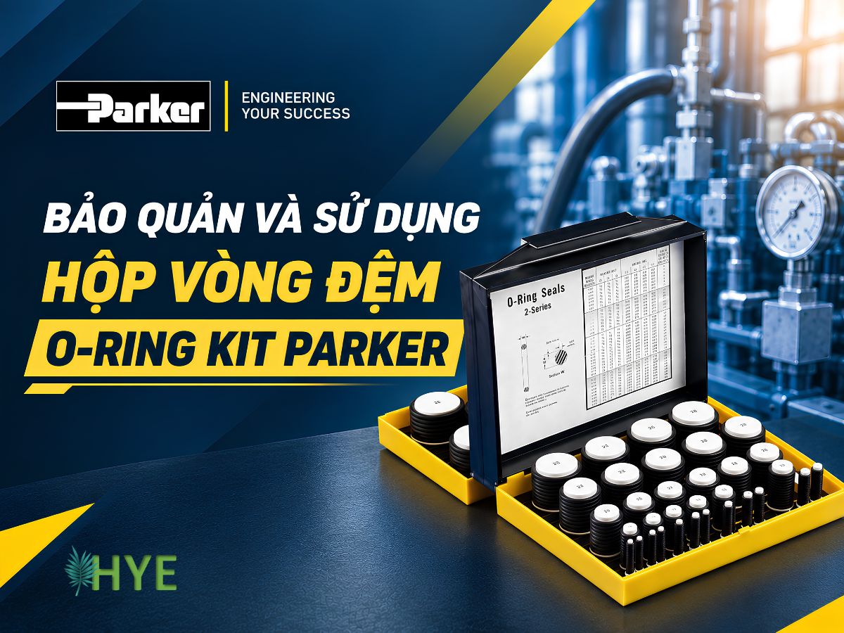 KINH NGHIỆM BẢO QUẢN VÀ SỬ DỤNG HỘP VÒNG ĐỆM PARKER O-RING