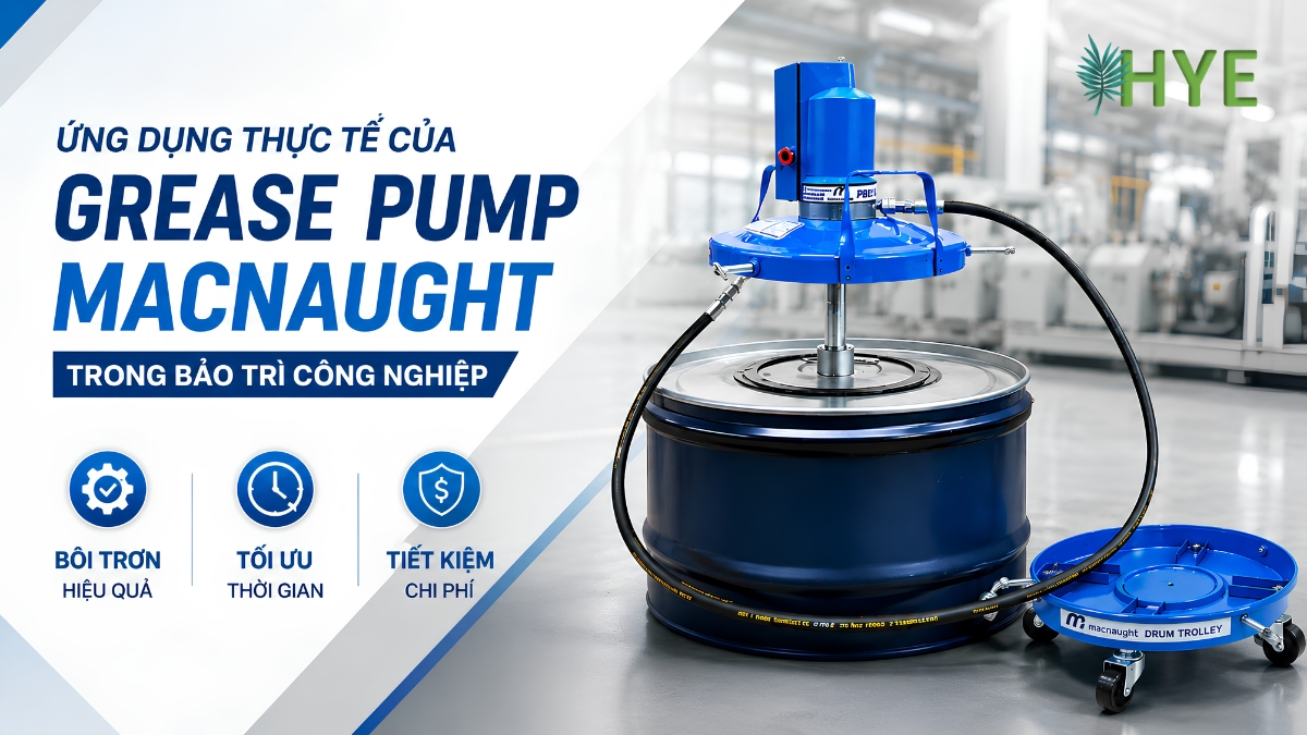 ỨNG DỤNG THỰC TẾ CỦA GREASE PUMP MACNAUGHT TRONG BẢO TRÌ CÔNG NGHIỆP